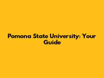 Pomona State University: Your Guide