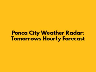 Ponca City Weather Radar: Tomorrow's Hourly Forecast