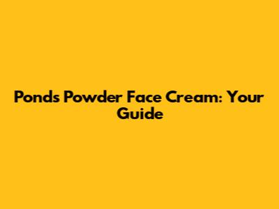 Pond's Powder Face Cream: Your Guide