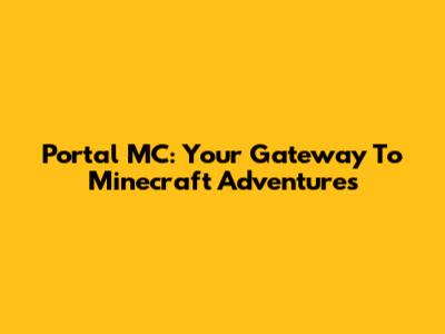 Portal MC: Your Gateway To Minecraft Adventures