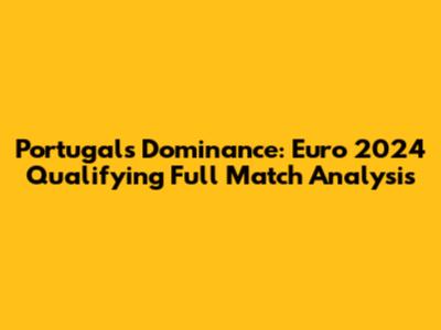 Portugal's Dominance: Euro 2024 Qualifying Full Match Analysis