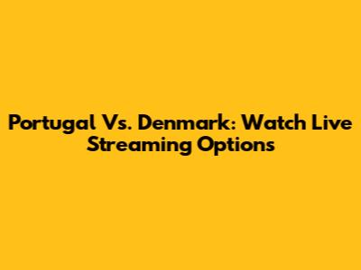 Portugal Vs. Denmark: Watch Live Streaming Options