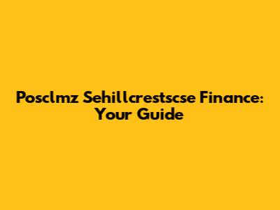Posclmz Sehillcrestscse Finance: Your Guide