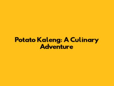 Potato Kaleng: A Culinary Adventure