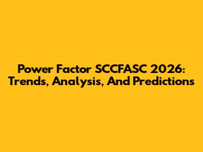 Power Factor SCCFASC 2026: Trends, Analysis, And Predictions