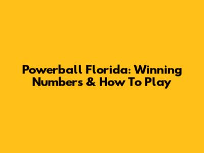 Powerball Florida: Winning Numbers & How To Play