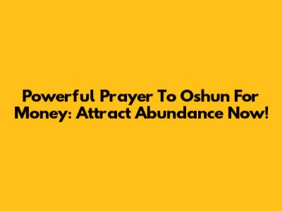 Powerful Prayer To Oshun For Money: Attract Abundance Now!