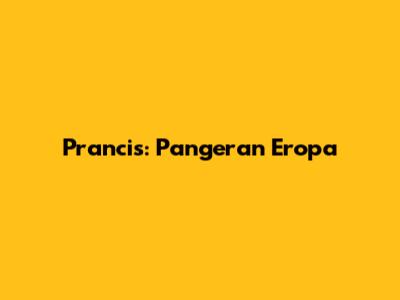 Prancis: Pangeran Eropa
