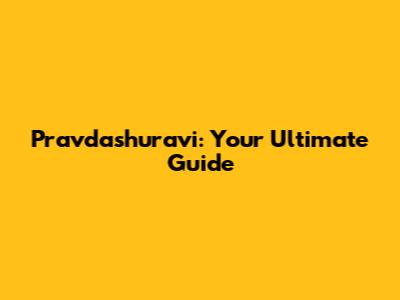 Pravdashuravi: Your Ultimate Guide