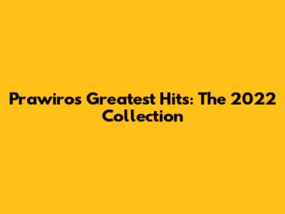 Prawiro's Greatest Hits: The 2022 Collection