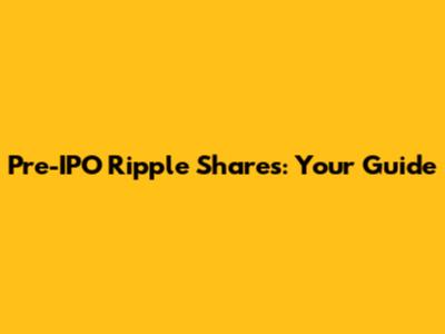 Pre-IPO Ripple Shares: Your Guide