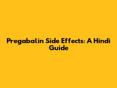 Pregabalin Side Effects: A Hindi Guide