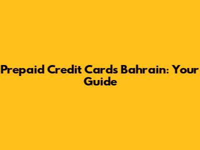 Prepaid Credit Cards Bahrain: Your Guide