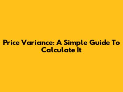 Price Variance: A Simple Guide To Calculate It