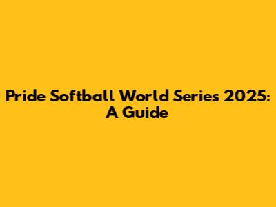 Pride Softball World Series 2025: A Guide
