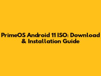 PrimeOS Android 11 ISO: Download & Installation Guide