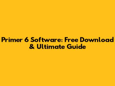 Primer 6 Software: Free Download & Ultimate Guide