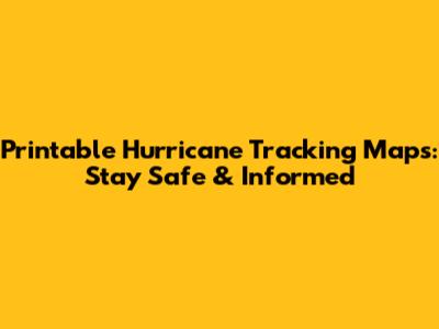 Printable Hurricane Tracking Maps: Stay Safe & Informed