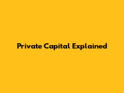 Private Capital Explained