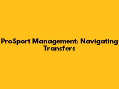 ProSport Management: Navigating Transfers