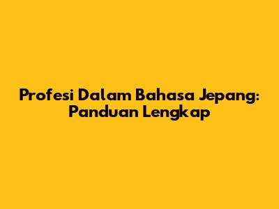 Profesi Dalam Bahasa Jepang: Panduan Lengkap