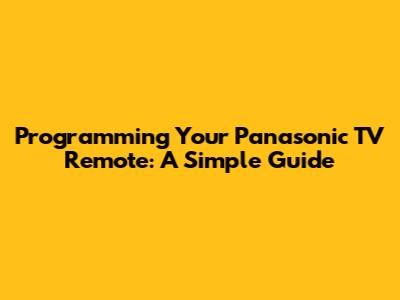 Programming Your Panasonic TV Remote: A Simple Guide
