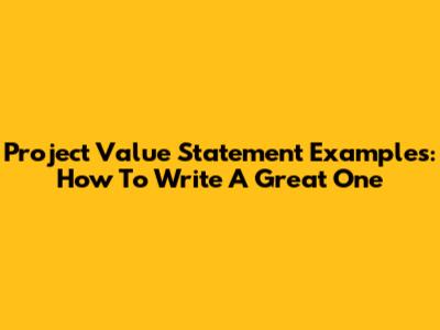 Project Value Statement Examples: How To Write A Great One