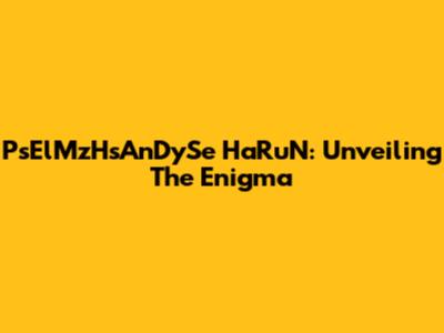 PsElMzHsAnDySe HaRuN: Unveiling The Enigma