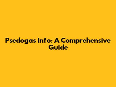 Psedogas Info: A Comprehensive Guide
