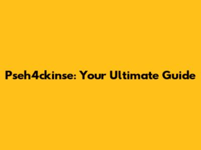 Pseh4ckinse: Your Ultimate Guide