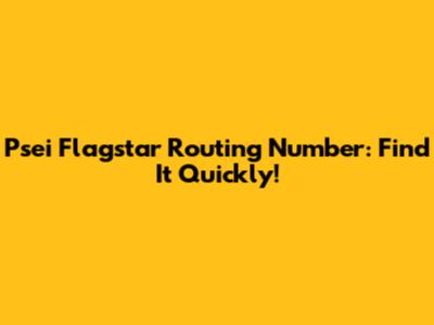 Psei Flagstar Routing Number: Find It Quickly!
