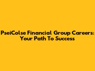 PseiColse Financial Group Careers: Your Path To Success