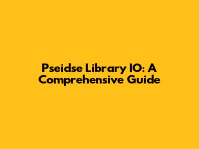 Pseidse Library IO: A Comprehensive Guide