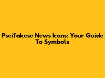 Pseifakese News Icons: Your Guide To Symbols