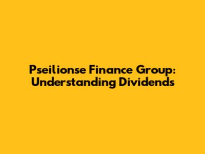 Pseilionse Finance Group: Understanding Dividends