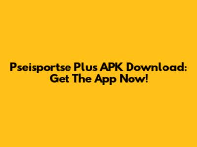 Pseisportse Plus APK Download: Get The App Now!