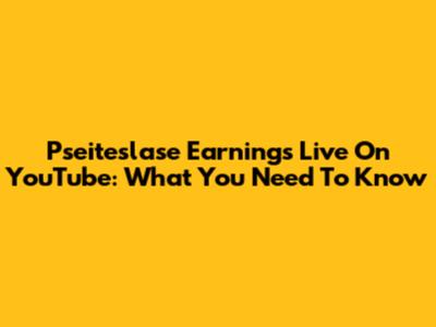 Pseiteslase Earnings Live On YouTube: What You Need To Know