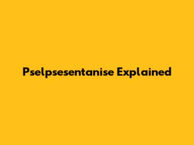Pselpsesentanise Explained