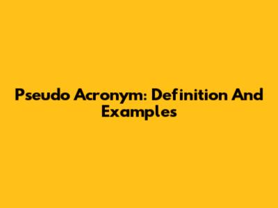 Pseudo Acronym: Definition And Examples