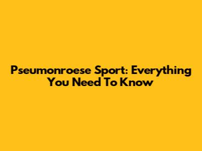 Pseumonroese Sport: Everything You Need To Know
