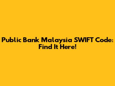 Public Bank Malaysia SWIFT Code: Find It Here!