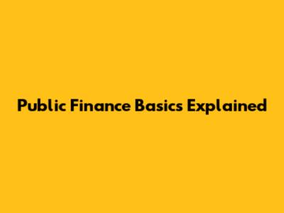 Public Finance Basics Explained