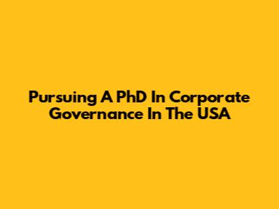Pursuing A PhD In Corporate Governance In The USA