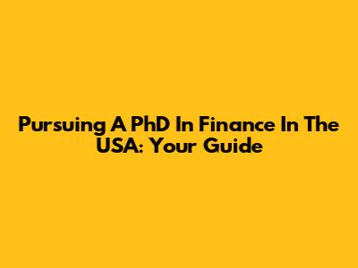 Pursuing A PhD In Finance In The USA: Your Guide