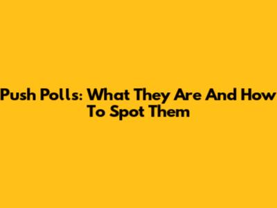 Push Polls: What They Are And How To Spot Them