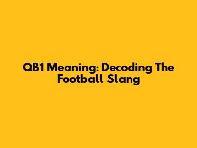QB1 Meaning: Decoding The Football Slang
