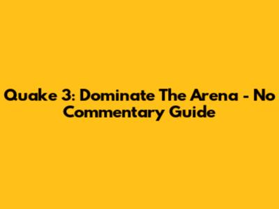 Quake 3: Dominate The Arena - No Commentary Guide