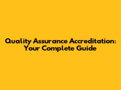 Quality Assurance Accreditation: Your Complete Guide