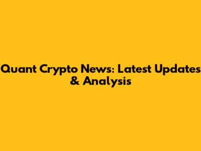 Quant Crypto News: Latest Updates & Analysis
