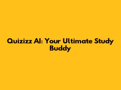 Quizizz AI: Your Ultimate Study Buddy